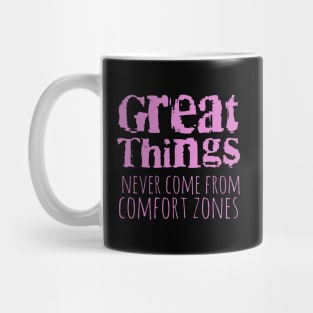 Great things never come from comfort zones Mug